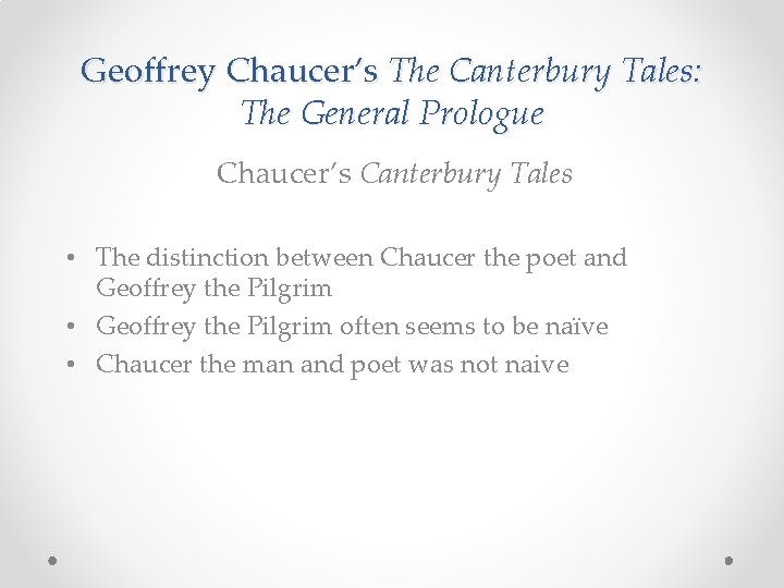 Geoffrey Chaucer’s The Canterbury Tales: The General Prologue Chaucer’s Canterbury Tales • The distinction