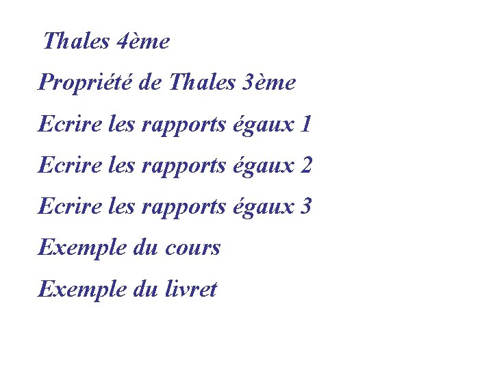 Thales 4ème Propriété de Thales 3ème Ecrire les rapports égaux 1 Ecrire les rapports