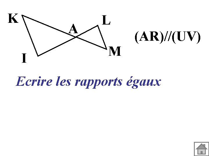 K A I L M (AR)//(UV) Ecrire les rapports égaux 