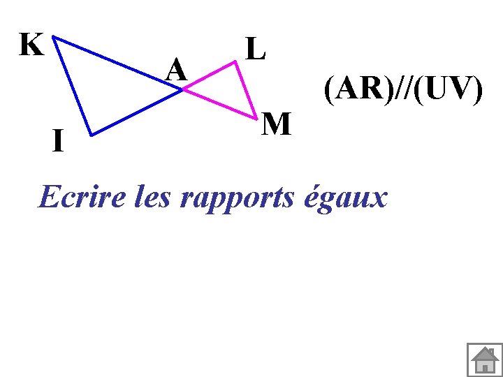 K A I L M (AR)//(UV) Ecrire les rapports égaux 