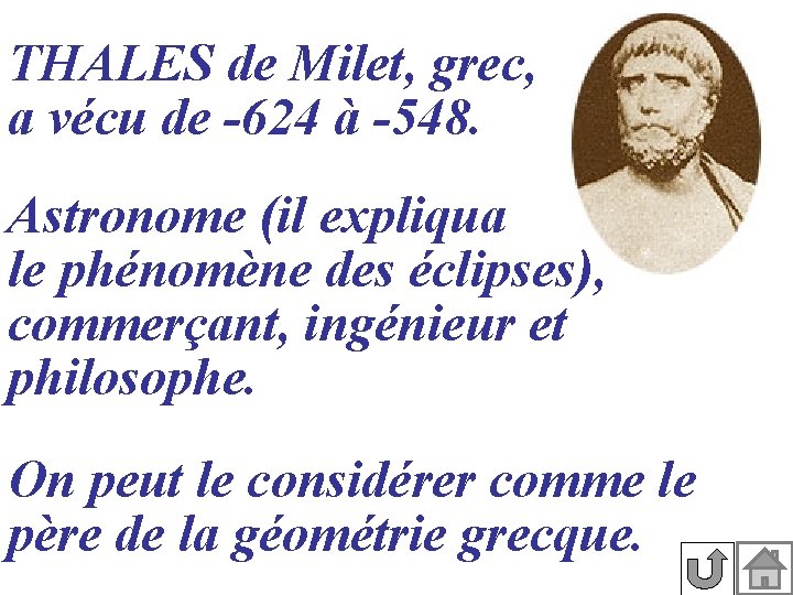 THALES de Milet, grec, a vécu de -624 à -548. Astronome (il expliqua le