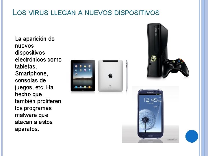 LOS VIRUS LLEGAN A NUEVOS DISPOSITIVOS La aparición de nuevos dispositivos electrónicos como tabletas,