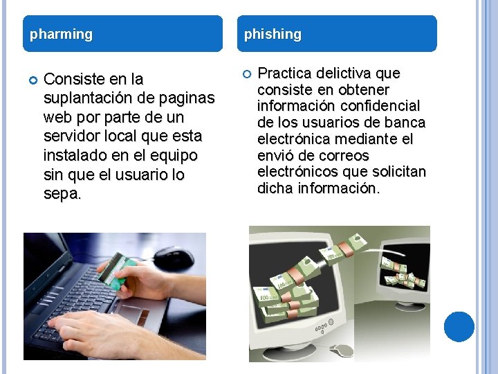 pharming Consiste en la suplantación de paginas web por parte de un servidor local