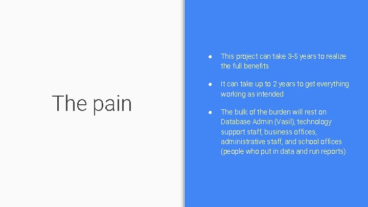 The pain ● This project can take 3 -5 years to realize the full