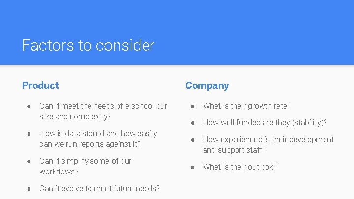 Factors to consider Product ● Can it meet the needs of a school our