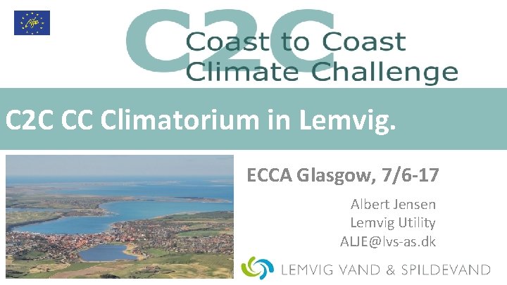 C 2 C CC Climatorium in Lemvig. ECCA Glasgow, 7/6 -17 Albert Jensen Lemvig