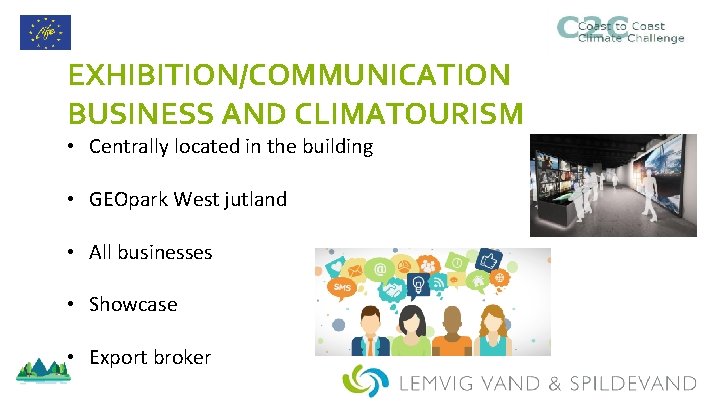 EXHIBITION/COMMUNICATION BUSINESS AND CLIMATOURISM • Centrally located in the building • GEOpark West jutland