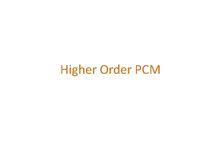 Higher Order PCM 