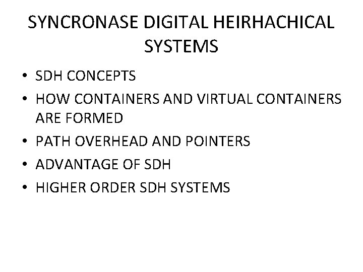 SYNCRONASE DIGITAL HEIRHACHICAL SYSTEMS • SDH CONCEPTS • HOW CONTAINERS AND VIRTUAL CONTAINERS ARE