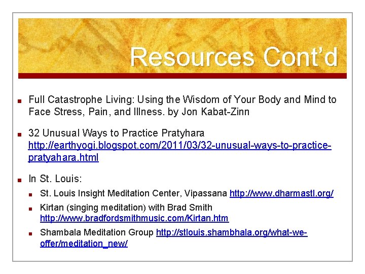 Resources Cont’d ■ Full Catastrophe Living: Using the Wisdom of Your Body and Mind