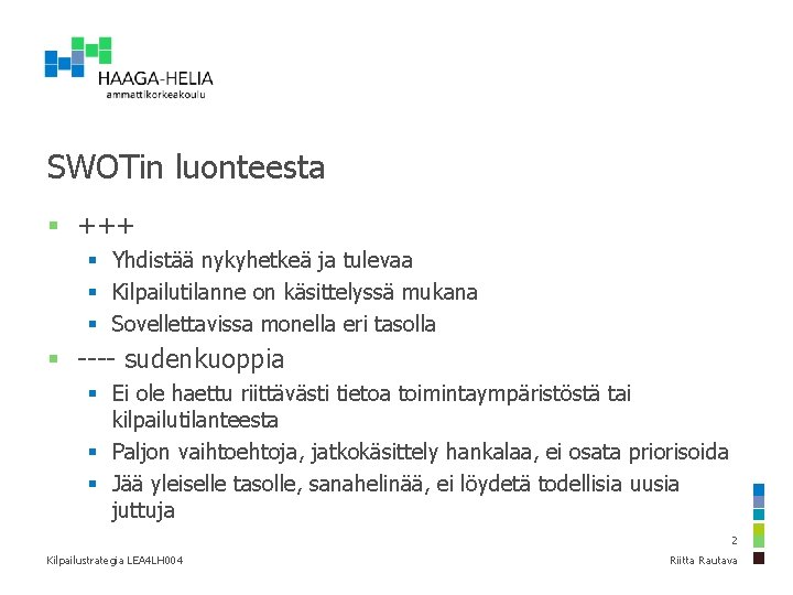 SWOTin luonteesta § +++ § Yhdistää nykyhetkeä ja tulevaa § Kilpailutilanne on käsittelyssä mukana