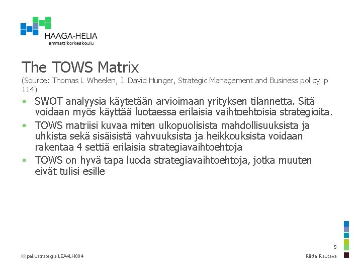 The TOWS Matrix (Source: Thomas L Wheelen, J. David Hunger, Strategic Management and Business