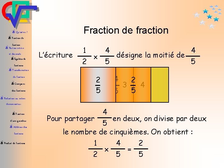 Fraction de fraction æQu’est-ce ? æFraction de fraction æParties entière et décimale æEgalités de