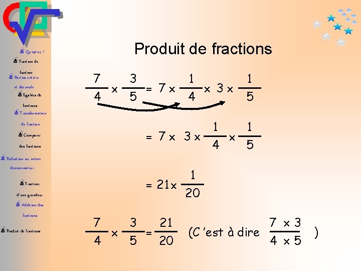 æQu’est-ce ? Produit de fractions æFraction de fraction æParties entière et décimale æEgalités de