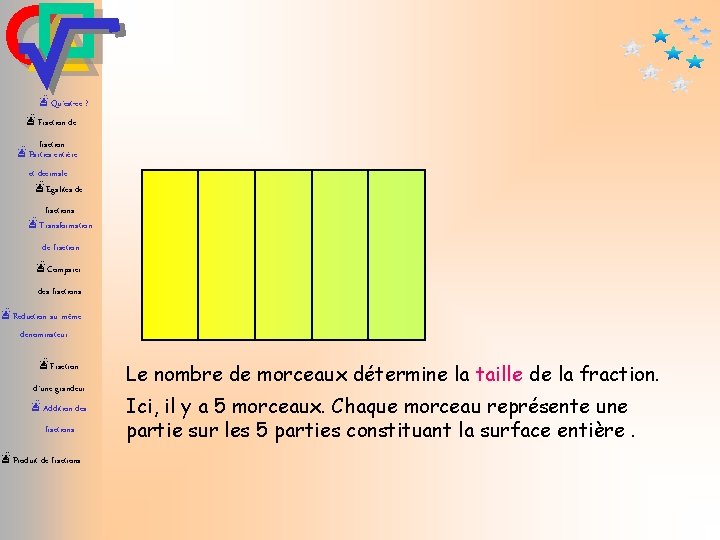 æQu’est-ce ? æFraction de fraction æParties entière et décimale æEgalités de fractions æTransformation de