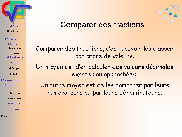 æQu’est-ce ? Comparer des fractions æFraction de fraction æParties entière et décimale æEgalités de