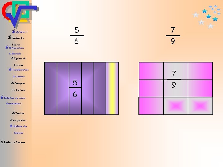 æQu’est-ce ? æFraction de fraction æParties entière et décimale æEgalités de 5 6 7