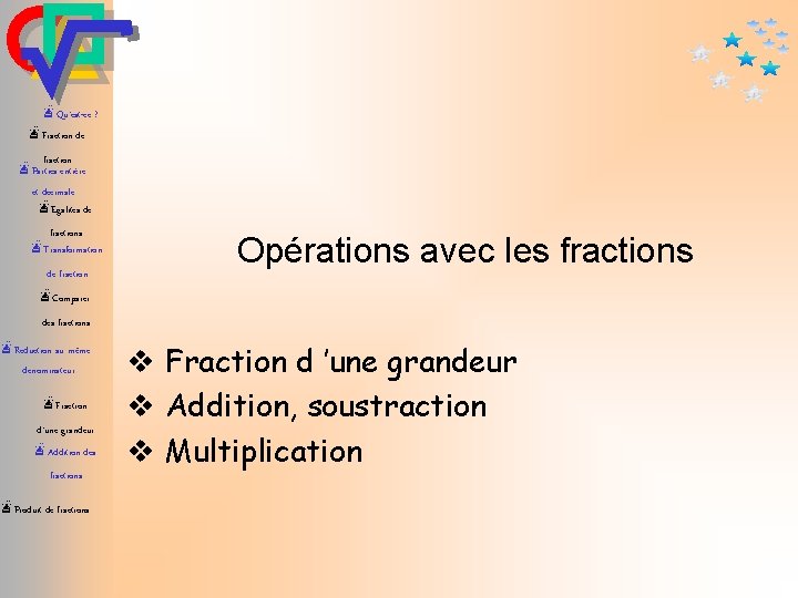 æQu’est-ce ? æFraction de fraction æParties entière et décimale æEgalités de fractions æTransformation de