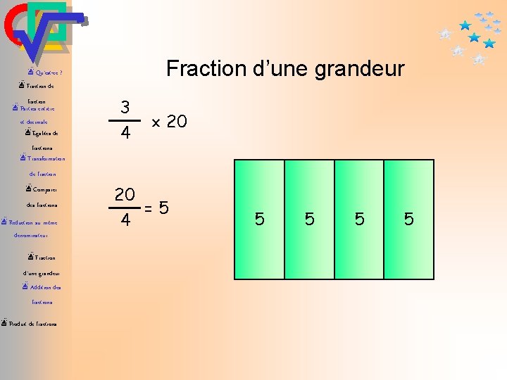 Fraction d’une grandeur æQu’est-ce ? æFraction de fraction æParties entière et décimale æEgalités de