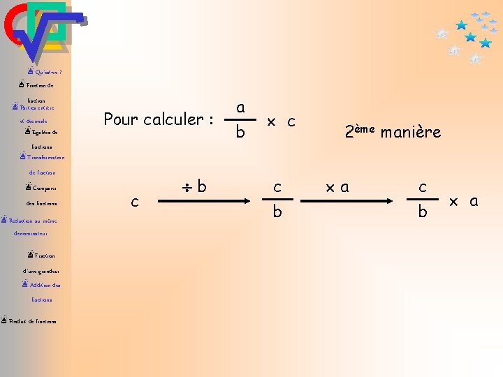 æQu’est-ce ? æFraction de fraction æParties entière et décimale æEgalités de Pour calculer :