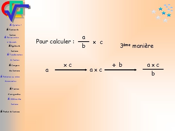 æQu’est-ce ? æFraction de fraction æParties entière et décimale æEgalités de Pour calculer :