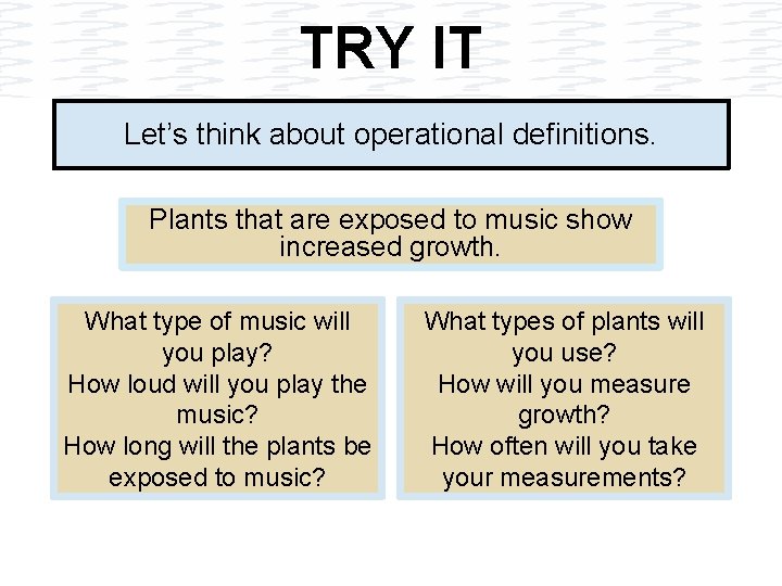 TRY IT Let’s think about operational definitions. Plants that are exposed to music show