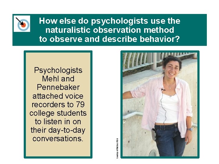 How else do psychologists use the naturalistic observation method to observe and describe behavior?