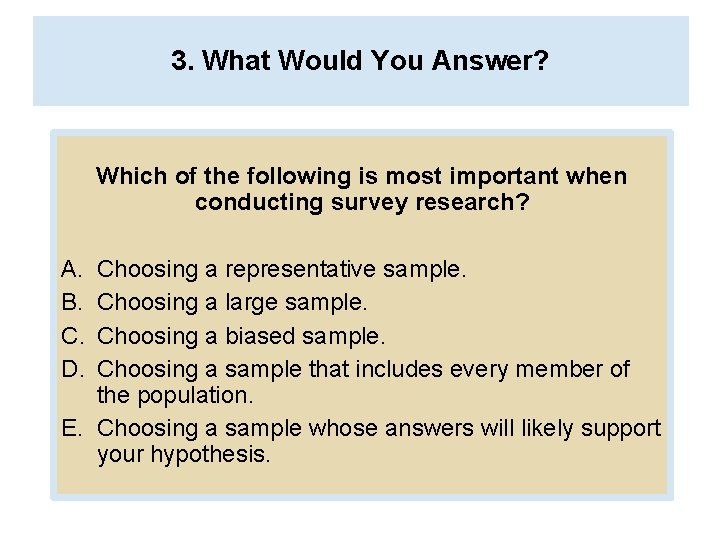 3. What Would You Answer? Which of the following is most important when conducting