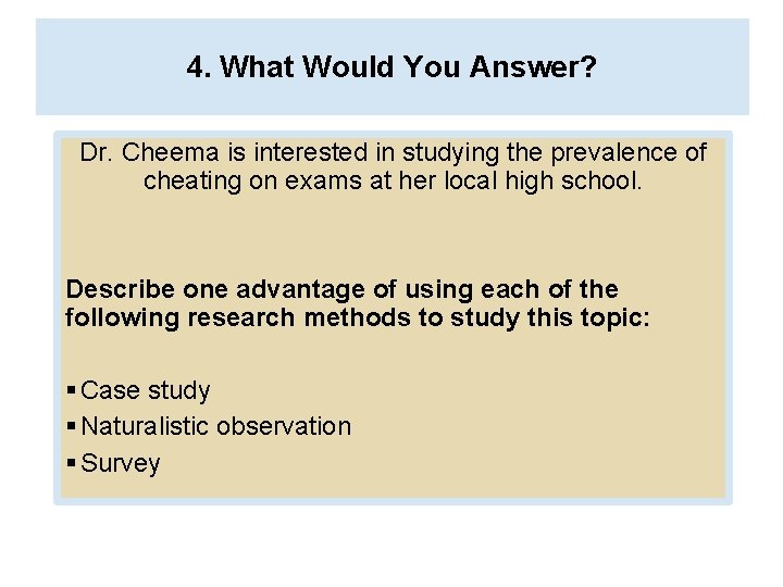 4. What Would You Answer? Dr. Cheema is interested in studying the prevalence of