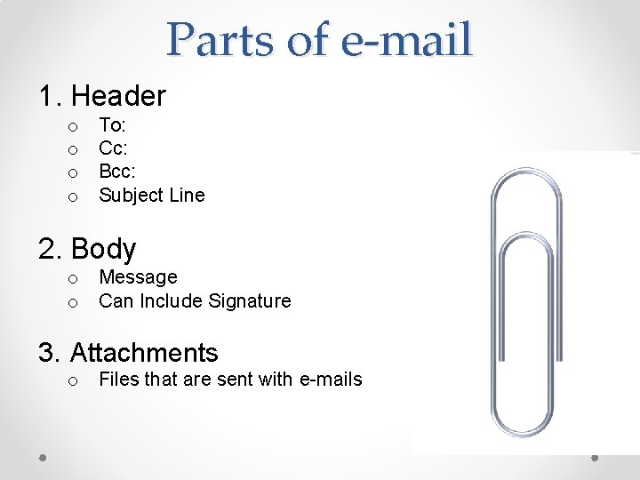 Parts of e-mail 1. Header o o To: Cc: Bcc: Subject Line 2. Body