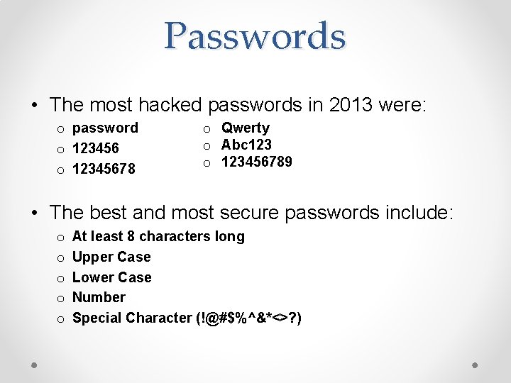 Passwords • The most hacked passwords in 2013 were: o password o 12345678 o