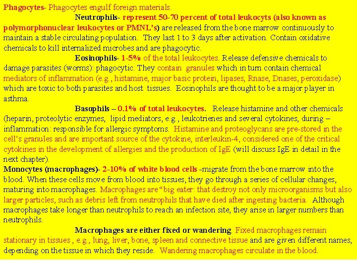 Phagocytes- Phagocytes engulf foreign materials. Neutrophils- represent 50 -70 percent of total leukocyts (also