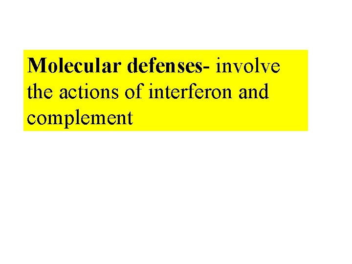 Molecular defenses- involve the actions of interferon and complement 