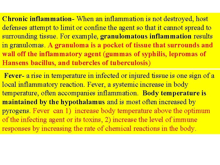 Chronic inflammation- When an inflammation is not destroyed, host defenses attempt to limit or