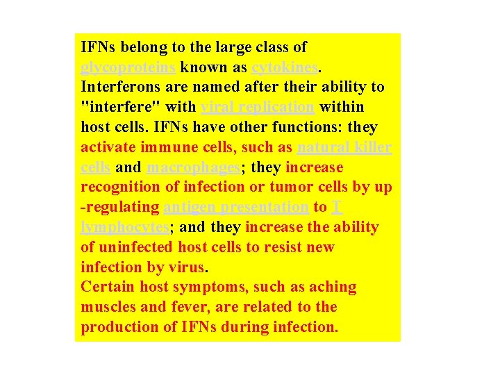 IFNs belong to the large class of glycoproteins known as cytokines. Interferons are named