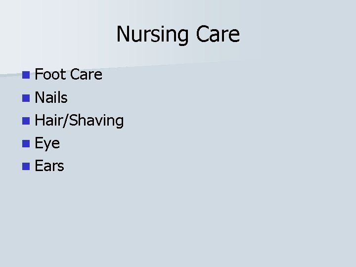 Nursing Care n Foot Care n Nails n Hair/Shaving n Eye n Ears 