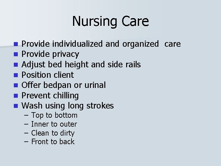 Nursing Care n n n n Provide individualized and organized care Provide privacy Adjust