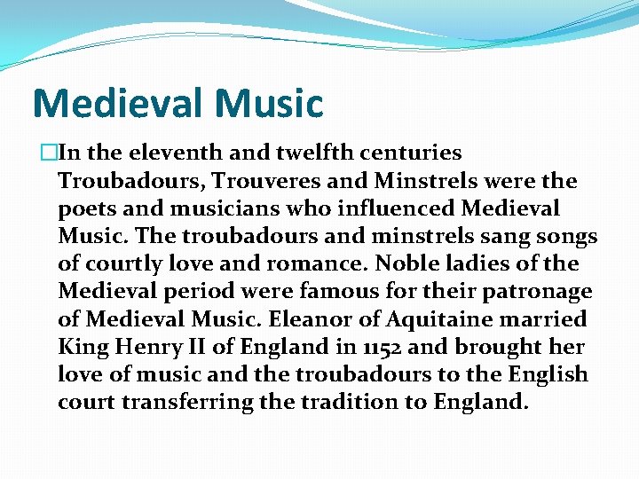 Medieval Music �In the eleventh and twelfth centuries Troubadours, Trouveres and Minstrels were the