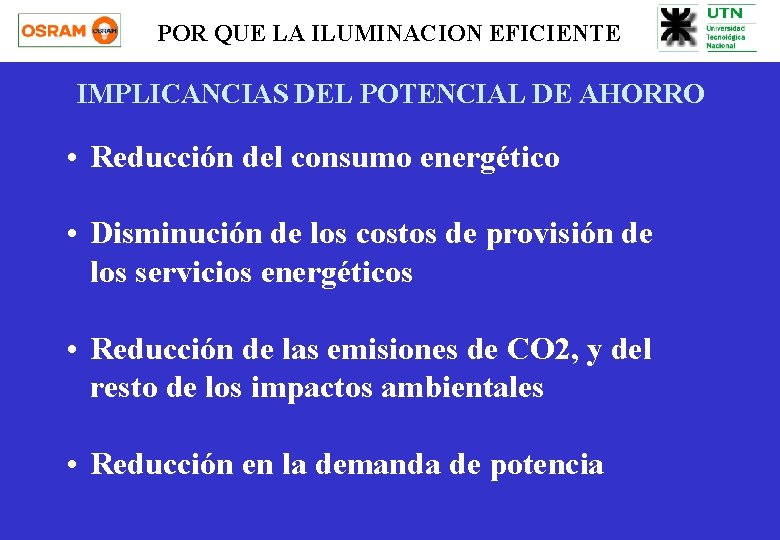 POR QUE LA ILUMINACION EFICIENTE IMPLICANCIAS DEL POTENCIAL DE AHORRO • Reducción del consumo