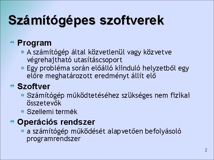 Számítógépes szoftverek Program A számítógép által közvetlenül vagy közvetve végrehajtható utasításcsoport Egy probléma során