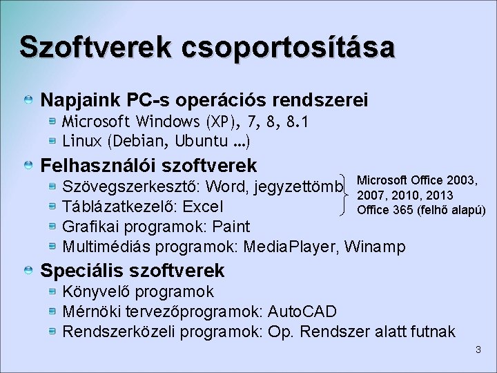 Szoftverek csoportosítása Napjaink PC-s operációs rendszerei Microsoft Windows (XP), 7, 8, 8. 1 Linux