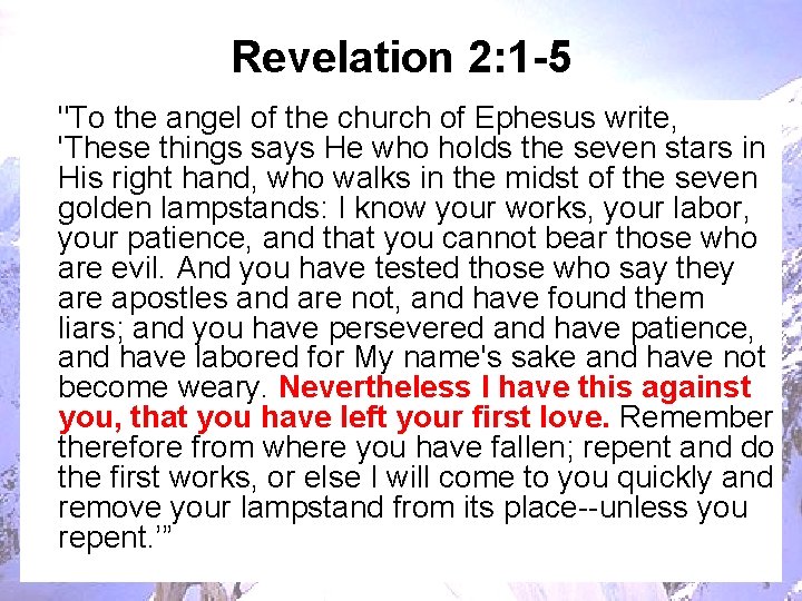 Revelation 2: 1 -5 "To the angel of the church of Ephesus write, 'These