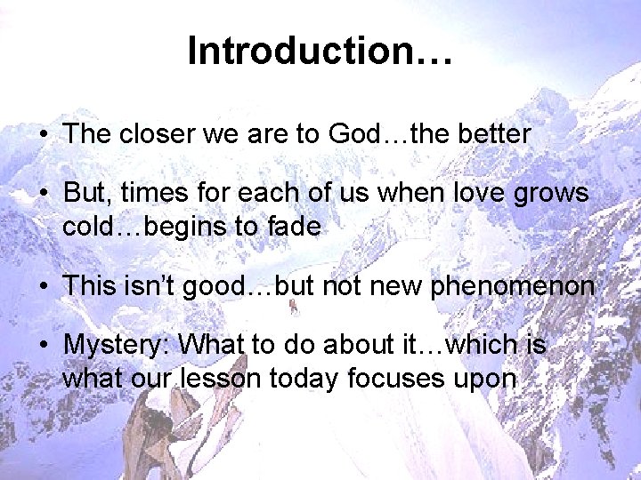 Introduction… • The closer we are to God…the better • But, times for each