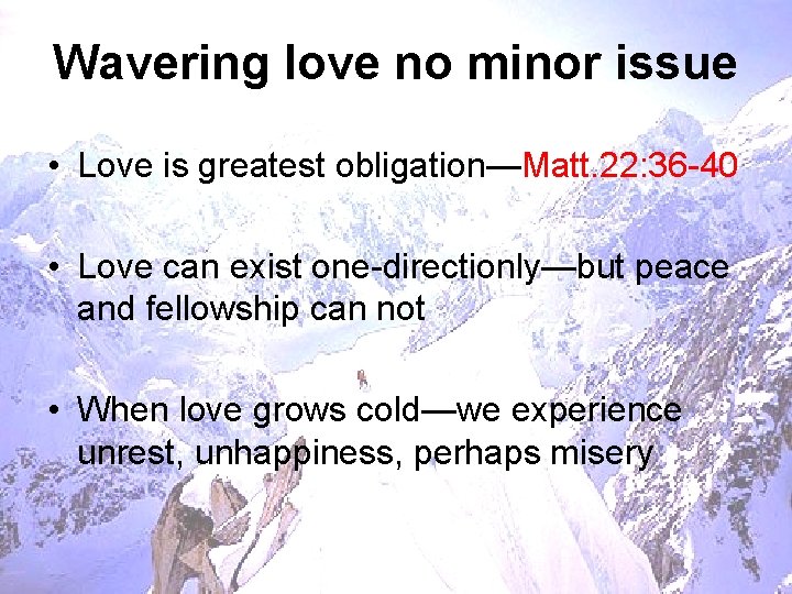Wavering love no minor issue • Love is greatest obligation—Matt. 22: 36 -40 •