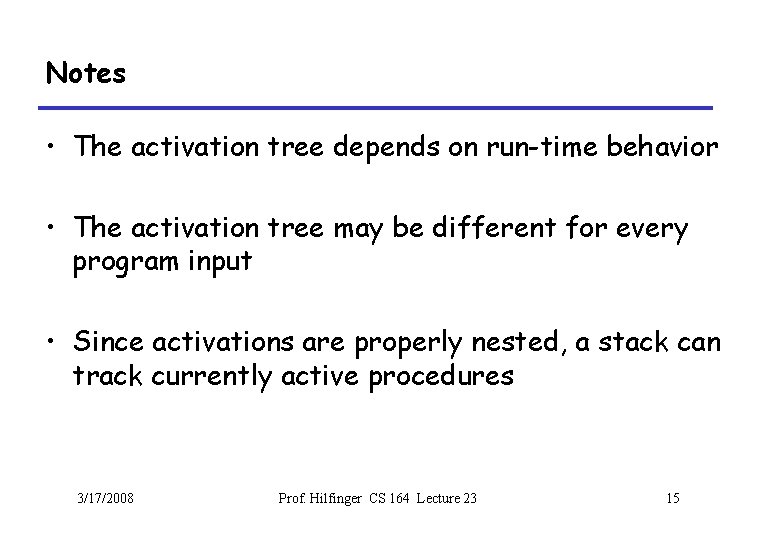 Notes • The activation tree depends on run-time behavior • The activation tree may