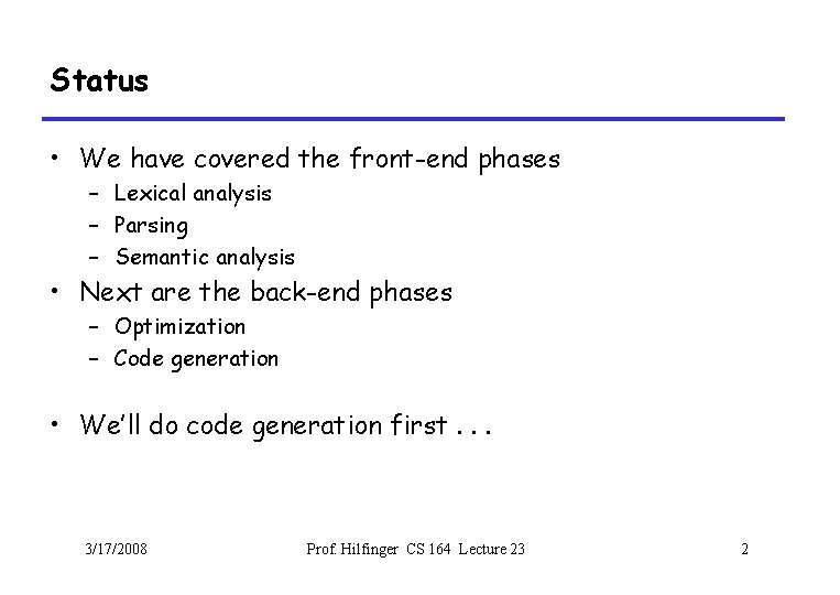 Status • We have covered the front-end phases – Lexical analysis – Parsing –