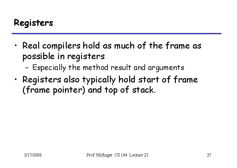 Registers • Real compilers hold as much of the frame as possible in registers