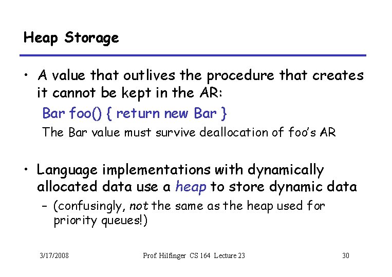 Heap Storage • A value that outlives the procedure that creates it cannot be