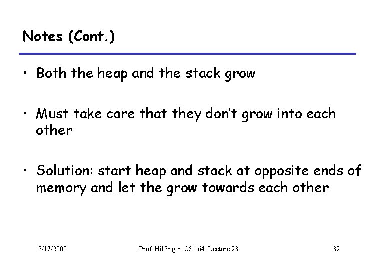 Notes (Cont. ) • Both the heap and the stack grow • Must take