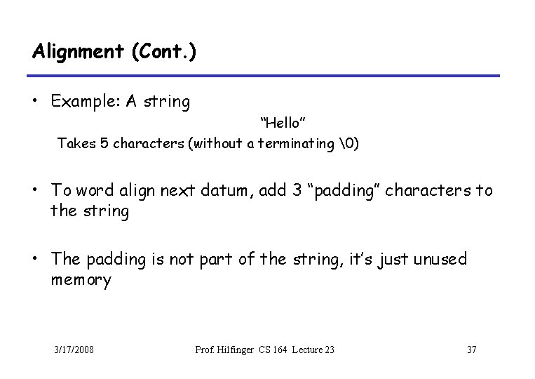 Alignment (Cont. ) • Example: A string “Hello” Takes 5 characters (without a terminating